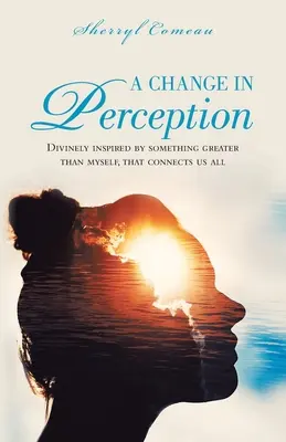 Un cambiamento di percezione: Ispirato divinamente da qualcosa di più grande di me che ci connette tutti - A Change in Perception: Divinely Inspired by Something Greater Than Myself That Connects Us All