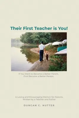 Il loro primo insegnante sei tu! Se vuoi diventare un genitore migliore, diventa prima una persona migliore. Un libro di memorie affettuoso e incoraggiante per genitori, scrittori e genitori. - Their First Teacher is You!: If You Want to Become a Better Parent, First Become a Better Person. A Loving and Encouraging Memoir for Parents, Writ