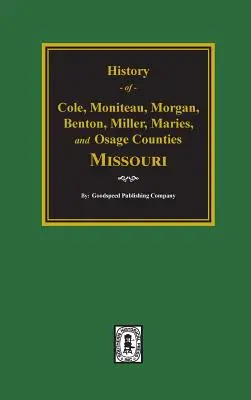 Contee di Cole, Moniteau, Morgan, Benton, Miller, Maries e Osage, storia di. - Cole, Moniteau, Morgan, Benton, Miller, Maries, and Osage Counties, History Of.