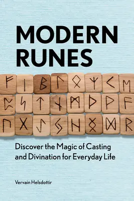 Rune moderne: Scoprire la magia del lancio e della divinazione per la vita quotidiana - Modern Runes: Discover the Magic of Casting and Divination for Everyday Life