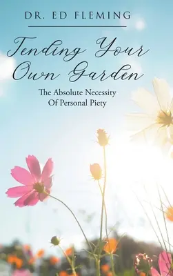 Curare il proprio giardino: L'assoluta necessità della pietà personale - Tending Your Own Garden: The Absolute Necessity of Personal Piety