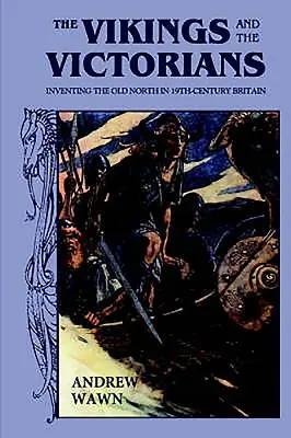 I vichinghi e i vittoriani: Inventare il Vecchio Nord nella Gran Bretagna del XIX secolo - The Vikings and the Victorians: Inventing the Old North in Nineteenth-Century Britain