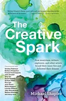 La scintilla creativa: Come musicisti, scrittori, esploratori e altri artisti hanno trovato il loro fuoco interiore e seguito i loro sogni - The Creative Spark: How Musicians, Writers, Explorers, and Other Artists Found Their Inner Fire and Followed Their Dreams