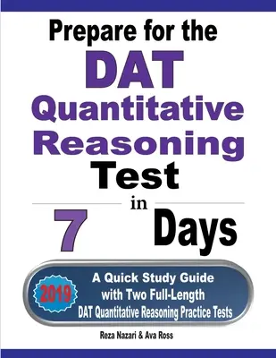 Prepararsi al test di ragionamento quantitativo del DAT in 7 giorni: Una guida rapida allo studio con due test pratici di ragionamento quantitativo del DAT completi - Prepare for the DAT Quantitative Reasoning Test in 7 Days: A Quick Study Guide with Two Full-Length DAT Quantitative Reasoning Practice Tests
