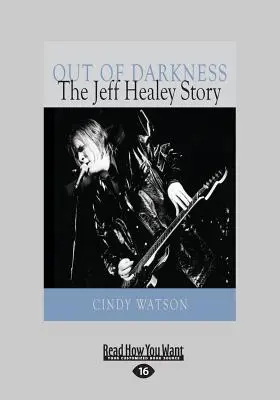 Fuori dalle tenebre: La storia di Jeff Healey (stampa grande 16pt) - Out of Darkness: The Jeff Healey Story (Large Print 16pt)