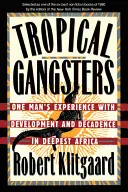 Gangster tropicali: L'esperienza di un uomo con lo sviluppo e la decadenza nell'Africa più profonda - Tropical Gangsters: One Man's Experience with Development and Decadence in Deepest Africa
