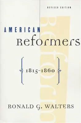 Riformatori americani, 1815-1860, edizione rivista - American Reformers, 1815-1860, Revised Edition