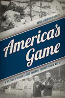 Il gioco dell'America: Una storia della Major League Baseball attraverso la Seconda Guerra Mondiale - America's Game: A History of Major League Baseball through World War II
