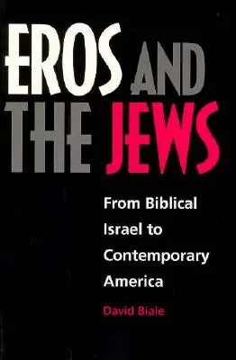 L'eros e gli ebrei: Dall'Israele biblico all'America contemporanea - Eros and the Jews: From Biblical Israel to Contemporary America