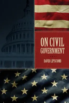 Sul governo civile: La sua origine, la sua missione e il suo destino, e la relazione del cristiano con esso - On Civil Government: Its Origin, Mission & Destiny, & the Christian's Relation to It