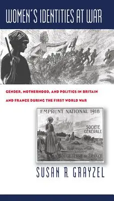 Identità femminili in guerra: genere, maternità e politica in Gran Bretagna e Francia durante la Prima guerra mondiale - Women's Identities at War: Gender, Motherhood, and Politics in Britain and France During the First World War