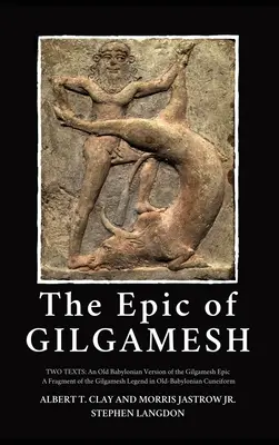 L'epopea di Gilgamesh: Due testi: Una versione antico-babilonese dell'epopea di Gilgamesh - Un frammento della leggenda di Gilgamesh in cuneif antico-babilonese. - The Epic of Gilgamesh: Two Texts: An Old Babylonian Version of the Gilgamesh Epic-A Fragment of the Gilgamesh Legend in Old-Babylonian Cuneif