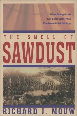 L'odore della segatura: Cosa possono imparare gli evangelici dalla loro eredità fondamentalista - The Smell of Sawdust: What Evangelicals Can Learn from Their Fundamentalist Heritage