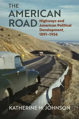 La strada americana: autostrade e sviluppo politico americano, 1891-1956 - The American Road: Highways and American Political Development, 1891-1956