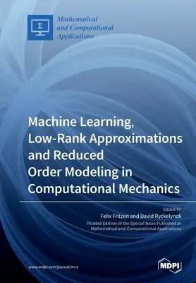 Apprendimento automatico, approssimazioni a basso rango e modellazione di ordine ridotto nella meccanica computazionale - Machine Learning, Low-Rank Approximations and Reduced Order Modeling in Computational Mechanics
