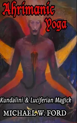 Yoga ahrimanico: Kundalini e magia luciferiana - Ahrimanic Yoga: Kundalini & Luciferian Magick