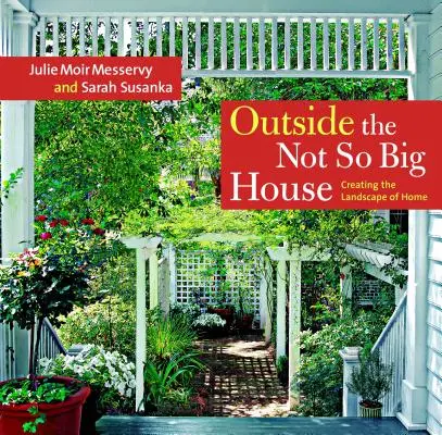 Fuori dalla casa non così grande: Creare il paesaggio di casa - Outside the Not So Big House: Creating the Landscape of Home