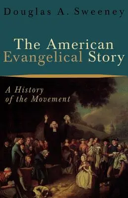 La storia evangelica americana: Una storia del movimento - The American Evangelical Story: A History of the Movement