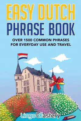 Libro di frasi facili in olandese: Oltre 1500 frasi comuni per l'uso quotidiano e i viaggi - Easy Dutch Phrase Book: Over 1500 Common Phrases For Everyday Use And Travel