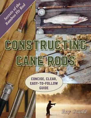 Costruire canne da pesca: I segreti della canna da mosca in bambù - Constructing Cane Rods: Secrets of the Bamboo Fly Rod