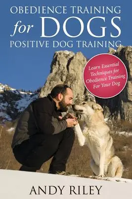 Addestramento all'obbedienza per cani: Addestramento positivo per cani - Obedience Training for Dogs: Positive Dog Training