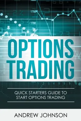 Trading di opzioni: Guida rapida al trading di opzioni - Options Trading: Quick Starters Guide To Options Trading