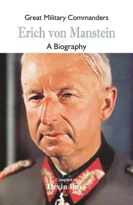 Grandi comandanti militari - Erich von Manstein: Una biografia - Great Military Commanders - Erich von Manstein: A Biography