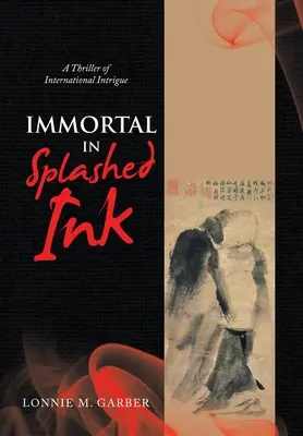 Immortale nell'inchiostro schizzato: Un thriller di intrigo internazionale - Immortal in Splashed Ink: A Thriller of International Intrigue