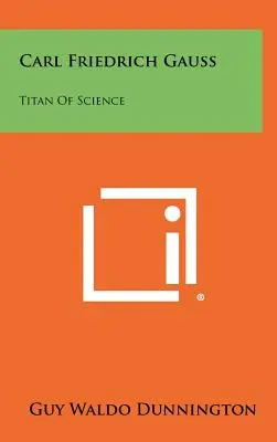 Carl Friedrich Gauss: titano della scienza - Carl Friedrich Gauss: Titan Of Science