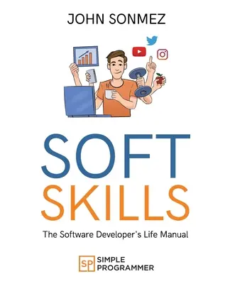 Soft Skills: Il manuale di vita dello sviluppatore di software - Soft Skills: The Software Developer's Life Manual