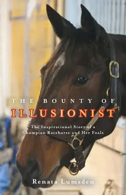 La taglia di Illusionista: La storia ispiratrice di una campionessa di cavalli da corsa e dei suoi puledri - The Bounty of Illusionist: The inspirational story of a champion racehorse and her foals