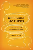 Madri difficili: Capire e superare il loro potere - Difficult Mothers: Understanding and Overcoming Their Power
