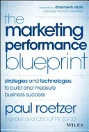 Il progetto delle prestazioni di marketing: Strategie e tecnologie per costruire e misurare il successo aziendale - The Marketing Performance Blueprint: Strategies and Technologies to Build and Measure Business Success