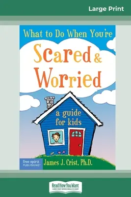 Cosa fare quando si è spaventati e preoccupati: Una guida per bambini (edizione a caratteri grandi 16pt) - What to Do When You're Scared & Worried: A Guide for Kids (16pt Large Print Edition)
