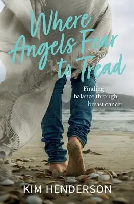 Where Angels Fear to Tread - Trovare l'equilibrio attraverso il cancro al seno - Where Angels Fear to Tread - Finding Balance Through Breast Cancer