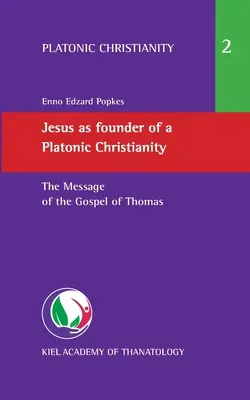 Gesù come fondatore di un cristianesimo platonico: Il messaggio del Vangelo di Tommaso - Jesus as founder of a Platonic Christianity: The Message of the Gospel of Thomas