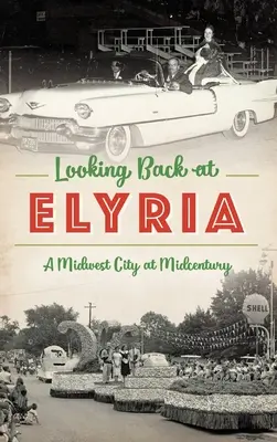 Ripensando a Elyria: Una città del Midwest a metà del secolo scorso - Looking Back at Elyria: A Midwest City at Midcentury