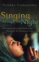Cantando nella notte: Storie coraggiose di fede di donne nella Chiesa perseguitata - Singing Through the Night: Courageous Stories of Faith from Women in the Persecuted Church