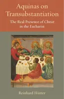 L'Aquinate sulla transustanziazione: La presenza reale di Cristo nell'Eucaristia - Aquinas on Transubstantiation: The Real Presence of Christ in the Eucharist