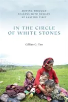 Nel cerchio di pietre bianche: Muoversi attraverso le stagioni con i nomadi del Tibet orientale - In the Circle of White Stones: Moving through Seasons with Nomads of Eastern Tibet