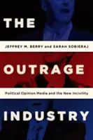 L'industria dell'indignazione: I media di opinione politica e la nuova inciviltà - The Outrage Industry: Political Opinion Media and the New Incivility