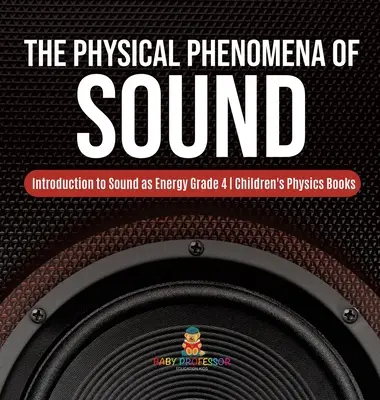 I fenomeni fisici del suono - Introduzione al suono come energia Grado 4 - Libri di fisica per bambini - The Physical Phenomena of Sound - Introduction to Sound as Energy Grade 4 - Children's Physics Books