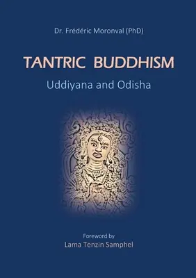 Buddismo tantrico Uddiyana e Odisha: Prefazione di Lama Tenzin Samphel - Tantric Buddhism Uddiyana and Odisha: Foreword by Lama Tenzin Samphel