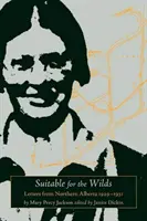 Adatto alle terre selvagge: Lettere dall'Alberta settentrionale, 1929-1931 - Suitable for the Wilds: Letters from Northern Alberta, 1929-1931