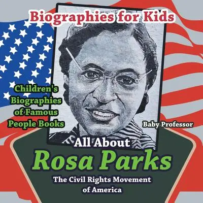 Biografie per bambini - Tutto su Rosa Parks: Il movimento per i diritti civili in America - Libri per bambini sulle biografie di personaggi famosi - Biographies for Kids - All about Rosa Parks: The Civil Rights Movement of America - Children's Biographies of Famous People Books