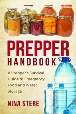 Manuale del prepper: Una guida di sopravvivenza per i prepper per la conservazione di cibo e acqua di emergenza - Prepper Handbook: A Prepper's Survival Guide to Emergency Food and Water Storage