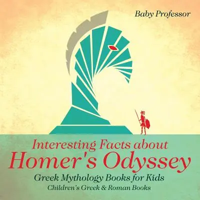Fatti interessanti sull'Odissea di Omero - Libri di mitologia greca per bambini - Libri greci e romani per bambini - Interesting Facts about Homer's Odyssey - Greek Mythology Books for Kids - Children's Greek & Roman Books