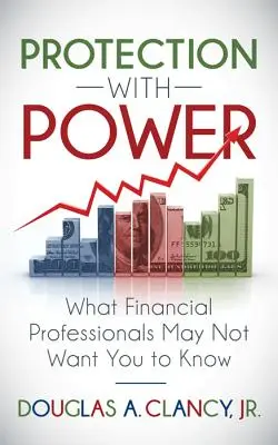 La protezione con potere: Quello che i professionisti della finanza non vogliono farvi sapere - The Protection with Power: What Financial Professionals May Not Want You to Know