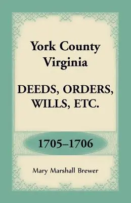 Contea di York, Virginia Atti, ordinanze, testamenti, ecc., 1705-1706 - York County, Virginia Deeds, Orders, Wills, Etc., 1705-1706