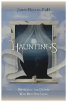 Hauntings - Dissipare i fantasmi che governano la nostra vita - Hauntings - Dispelling the Ghosts Who Run Our Lives